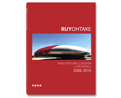 Livro: Ruy Ohtake - Arquitetura e Design - 4 décadas + 2008-2015
