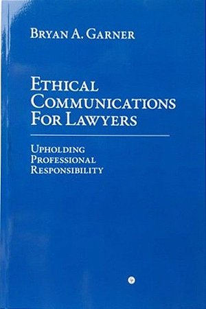 LIVRO FÍSICO (INGLÊS) ETHICAL COMMUNICATIONS FOR LAWYERS - BRYAN A. GARNER ISBN 9780979606021