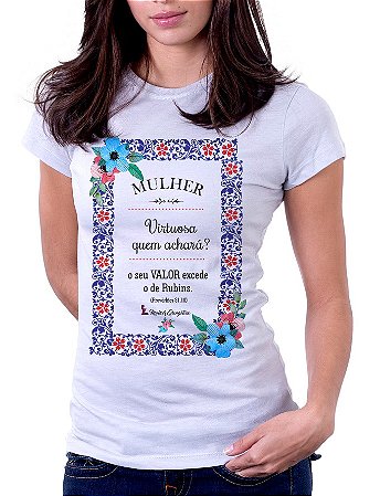 Camiseta Baby Look Básica Soft - Mulher Virtuosa quem Achará? O seu Valor Excede a de Rubins