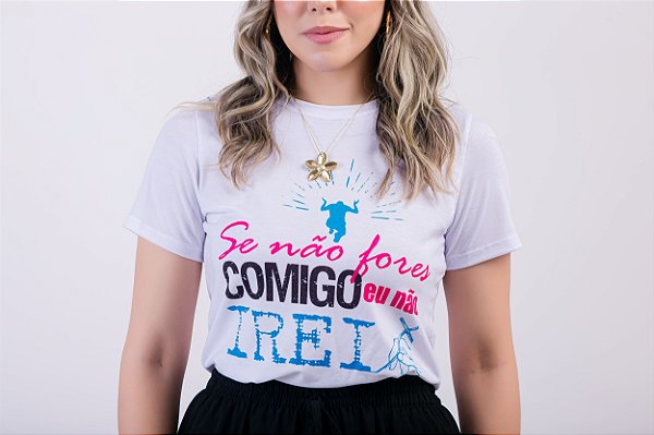Camiseta Baby Look Básica Soft - Se não Fores Comigo eu Não Irei