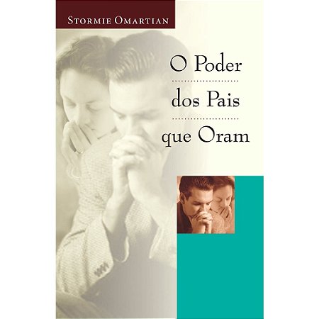 Livro - O Poder dos Pais que Oram - Stormie OMartian - Mundo Cristão