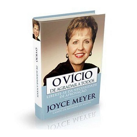 Livro O Vício de Agradar a Todos - Joyce Meyer