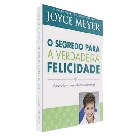 Livro O Segredo Para a Verdadeira Felicidade - Joyce Meyer