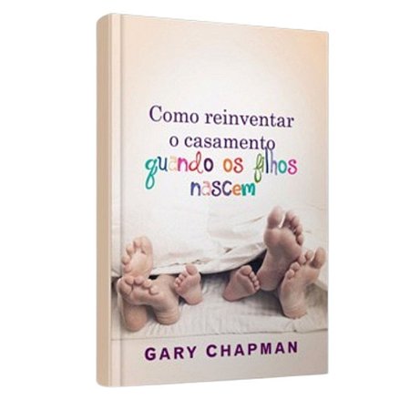 Livro Como Reinventar o Casamento Quando os Filhos Nascem