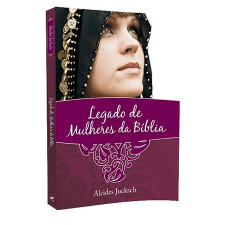 Livro Legado De Mulheres Da Bíblia - Alcides Jucksch