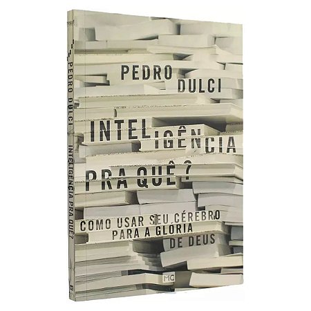 Livro - Inteligência Pra quê? - Pedro Dulci Mundo Cristão