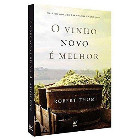 Livro O Vinho Novo É Melhor - Robert Thom - Editora Vida