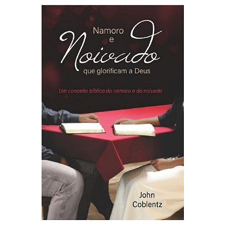 Livro Namoro E Noivado Que Glorificam A Deus - John Coblentz