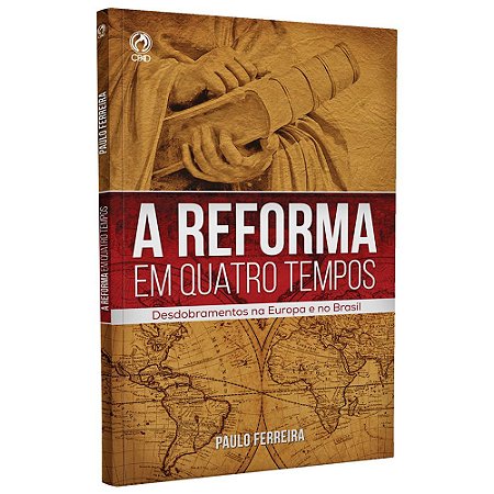 Livro A Reforma Em Quatro Tempos - Paulo Ferreira  - CPAD