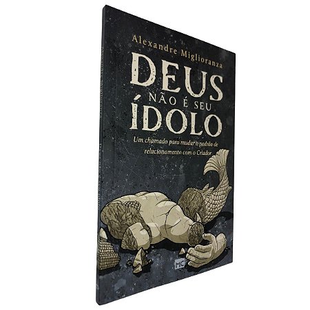 Livro Deus Não É Seu Idolo - Alexandre Miglioranza Mundo Cristão