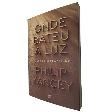 Livro Onde Bateu a Luz - Autobiografia de Philip Yancey