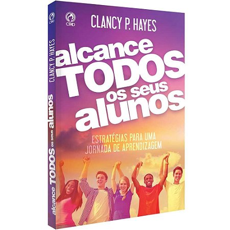 Livro Alcance Todos os seus Alunos - Clancy P. Hayes - Cpad ensinar, educar, discipular, ensinar a aprender