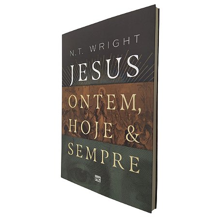Livro Jesus Ontem, Hoje e Sempre - N.T Wright - Mundo Cristão