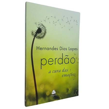 Livro Perdão A Cura das Emoções | Hernandes Dias Lopes | Hagnos
