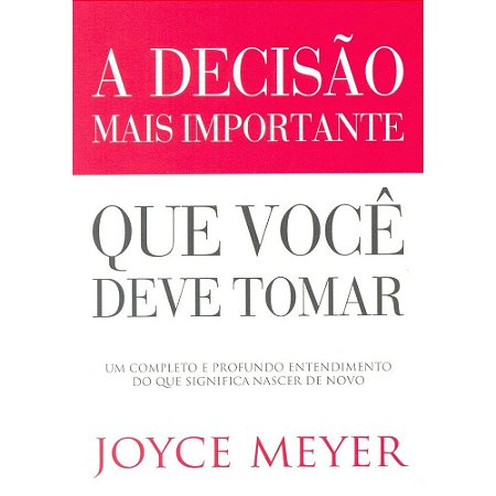 Livro A Decisão Mais Importante Que Você Deve Tomar - Joyce Meyer