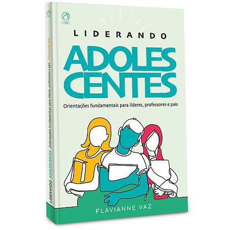 Liderando Adolescentes - Flavianne Vaz - Cpad