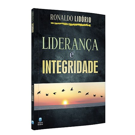 Liderança e Integridade - Ronaldo Lidório - Editora Betania