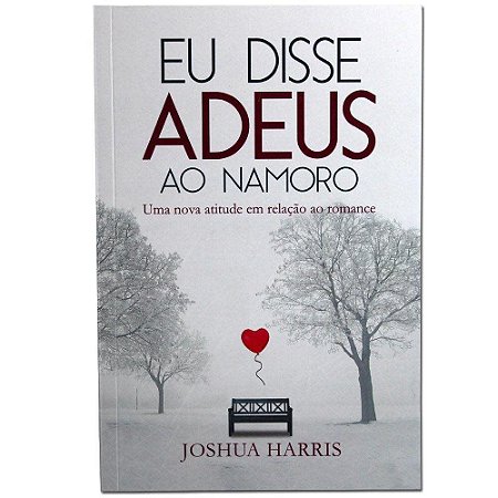 Livro Eu Disse Adeus Ao Namoro - Joshua Harris - Editora Atos