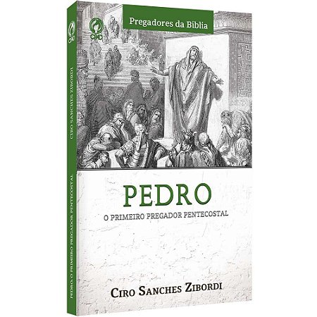 Pedro O Primeiro Pregador Pentecostal - Ciro Sanches Zibordi - Cpad