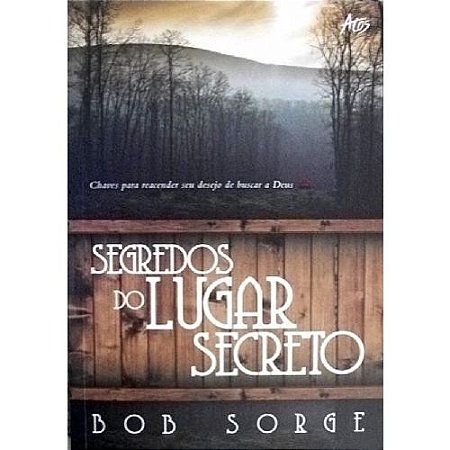 Kit 10 Segredos Do Lugar Secreto - Bob Sorge - Editora Atos