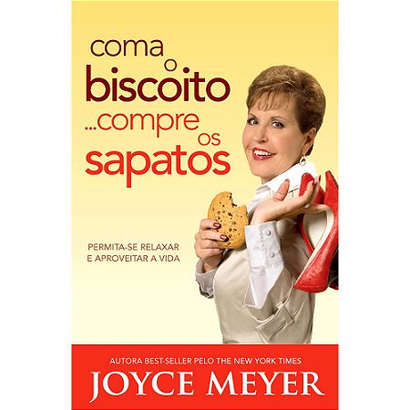 Livro - Coma o Biscoito...Compre os Sapatos - Joyce Meyer