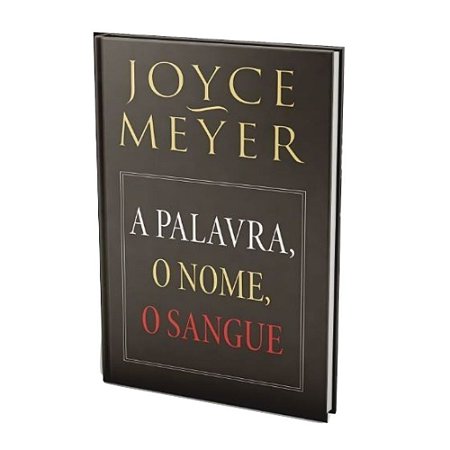 Livro A Palavra, O Nome, O Sangue - Joyce Meyer