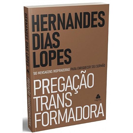 Pregação Transformadora - Hernandes Dias Lopes - Hagnos