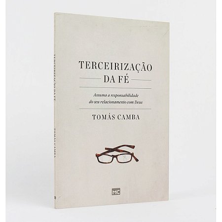 Terceirização Da Fé - Tomás Camba - Mundo Cristão