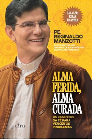 Livro Alma Ferida, Alma Curada: Os Caminhos da Fé para Vencer os Problemas