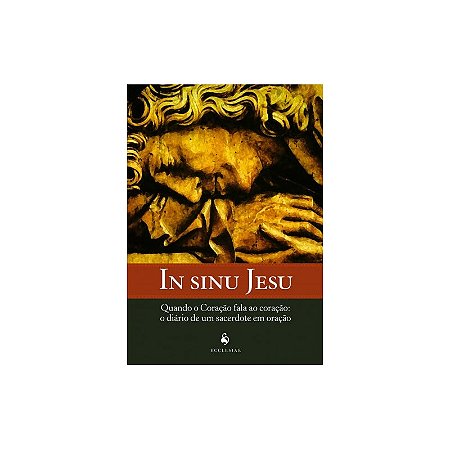 Livro In Sinu Jesu - Quando o Coração Fala ao Coração: O Diário de um Sacerdote em Oração