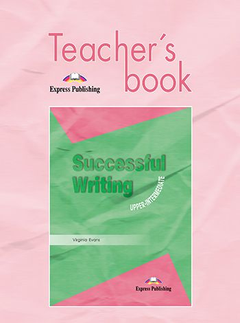 SUCCESSFUL WRITING UPPER-INTERMEDIATE TEACHER'S BOOK