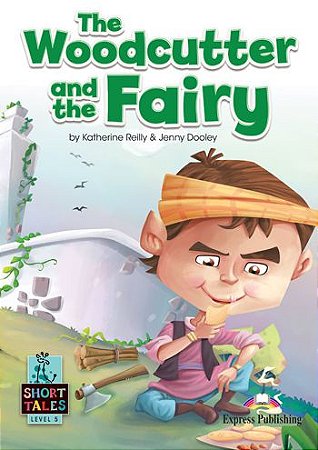 THE WOODCUTTER AND THE FAIRY (SHORT TALES) STUDENT'S BOOK (WITH DIGIBOOKS APP.)