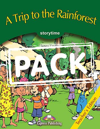 A TRIP TO THE RAINFOREST  (STORYTIME - STAGE 3) TEACHER'S EDITION WITH CROSS-PLATFORM APP.