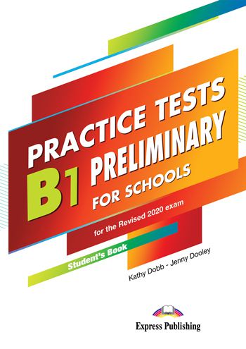 B1 PRELIMINARY FOR SCHOOLS PRACTICE TESTS FOR THE REVISED 2020 STUDENT'S BOOK (WITH DIGIBOOK APP)