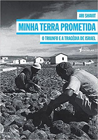 Minha terra prometida: o triunfo e a tragédia de Israel - por Ari Shavit