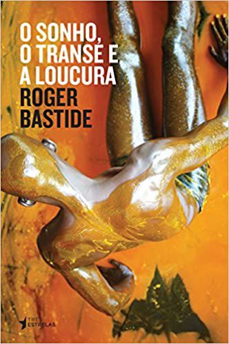 O Sonho, o Transe e a Loucura - Roger Bastide