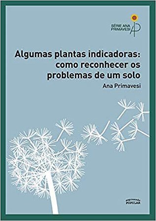 Algumas Plantas Indicadoras: Como Reconhecer os Problemas do Solo - por Ana Primavesi