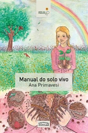 Manual do Solo Vivo: Solo Sadio, Planta Sadia, ser Humano Sadio - por Ana Primavesi