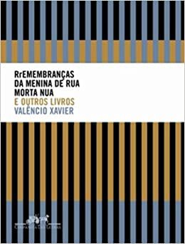 Rremembranças da Menina de Rua Morta Nua e Outros Livros - por Valencio Xavier