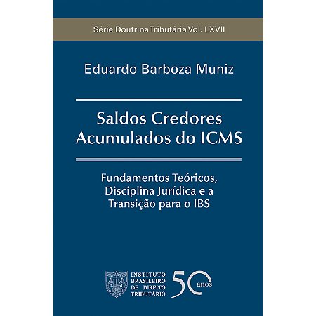 Saldos Credores Acumulados do ICMS: Fundamentos Teóricos, Disciplina Jurídica e a Transição para o IBS