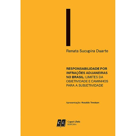 Responsabilidade por Infrações Aduaneiras no Brasil: Limites da Objetividade e Caminhos para Subjetividade