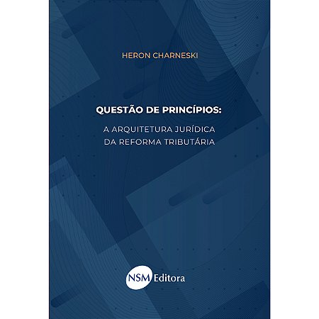 Questão de Princípios: a arquitetura jurídica da reforma tributária