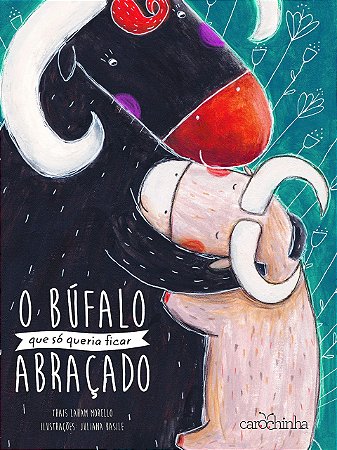 O Búfalo que só queria ficar abraçado - Livro Infantil