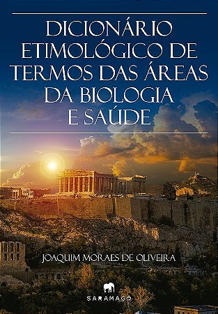 DICIONÁRIO ETIMOLÓGICO DE TERMOS DAS ÁREAS DA BIOLOGIA E SAÚDE