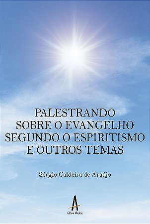 Palestrando sobre o evangelho - segundo o espiritismo e outros temas