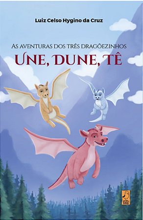 As aventuras dos três dragõezinhos Une, Dune e Tê