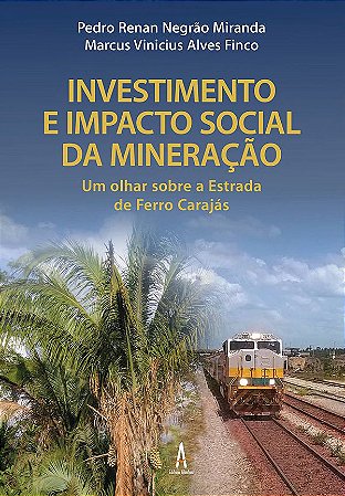 Investimento e Impacto Social da Mineração - Um olhar sobre a Estrada de Ferro Carajás