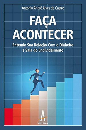 Faça Acontecer - Entenda Sua Relação Com o Dinheiro e Saia do Endividamento