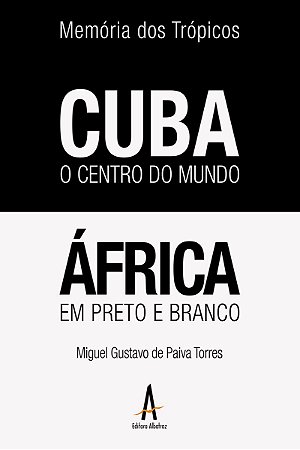 Memória dos trópicos - Cuba o Centro do Mundo - África em preto e branco