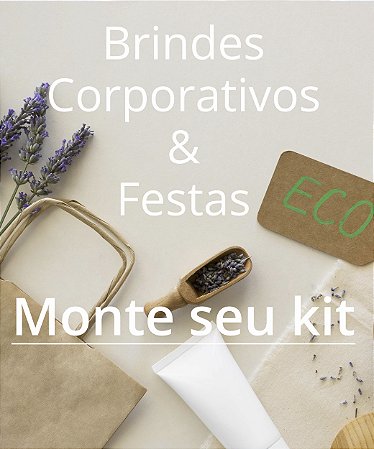 Monte seu kit - Brinde corporativo ou festa personalizado